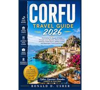 CORFU TRAVEL GUIDE 2026: A Practical Journey Through Corfu’s Beaches, Old Town Charm, Hidden Villages, Luxury Resorts, Local Cuisine, Cultural Heritage, and Step-by-Step Travel Planning