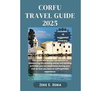 CORFU TRAVEL GUIDE: Discover Hidden Gems, Ancient Wonders, and Sun-Kissed Beaches with Must-See Attractions in Greece's Enchanting Island