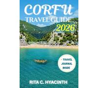 CORFU Travel Guide: The Ultimate COLOURED GUIDE to Beaches, Hidden Villages, Scenic Trails, Authentic Gr ulture, Family Adventures & Local Cuisine