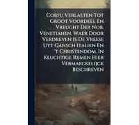 Corfu Verlaeten Tot Groot Voordeel En Vreught Der Nob. Venetianen, Waer Door Verdreven Is De Vreese Uyt Gansch Italien En 't Christendom. In Kluchtige Rijmen Hier Vermaeckelijck Beschreven