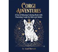 Corgi Adventures: A Fun & Relaxing Coloring Book with Cute Corgis for Kids and Adults