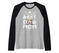 Corgi Best Dog Mom Dogs Lovers Funny Mothers Day Manche Raglan