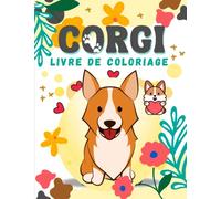 Corgi Livre de coloriage: 50 Images à colorier mignonnes pour Adultes propriétaires et amateurs de chiens Corgi| Détente En Art de Grande Créativité ... et des diagrammes pour des motifs anti-stress