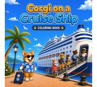 CORGI ON A CRUISE SHIP: Coloring Book for Adults and Teens Featuring 45 Adorable Corgi Designs on Cruise Ship Adventures | Relaxing and Stress ... Views, Travel Fun and Cozy Moments at Sea