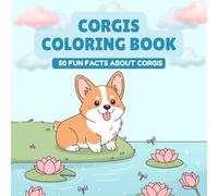 Corgis Coloring Book With Fun Facts: 50 Pages of Cute Corgis to Color and Learn - Educational Animal Book for Kids - Gift for Corgi Dog Lovers and Curious Minds