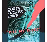CORIN TUCKER BAND - KILL MY BLUES