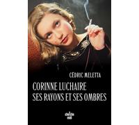 Corinne Luchaire. Ses rayons et ses ombres - Cédric Meletta - Le Cherche-Midi - broché - Biographie