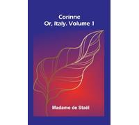 Corinne; Or, Italy. Volume 1