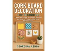 Cork Board Decoration for Beginners: Creative Wall Art Ideas to Personalize Your Space with Stylish DIY Projects and Easy Home Décor Techniques