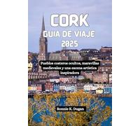 CORK Guía de viaje 2025: Pueblos costeros ocultos, maravillas medievales y una escena artística inspiradora