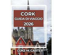 CORK GUIDA DI VIAGGIO 2026: Consigli essenziali, luoghi imperdibili, cibo, cultura e gite di un giorno nella perla meridionale dell'Irlanda