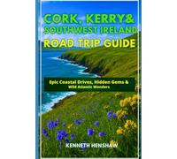 Cork, Kerry & Southwest Ireland Road Trip guide 2026: Epic Coastal Drives, Hidden Gems & Wild Atlantic Wonders