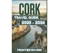 Cork Travel Guide 2025-2026: Beyond Expectations: The Ultimate Guide to Discovering Cork with Real Photos and Local Clarity