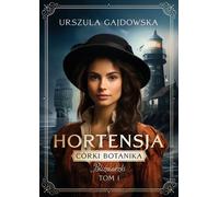 Córki botanika Bliźniaczki Volume 1 Hortensja - Urszula Gajdowska (Literatur, Gesellschaftsroman auf Polnisch)