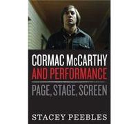 Cormac McCarthy and Performance by Stacey Peebles Satcey Peebles (Auteur)