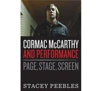 Cormac McCarthy and Performance by Stacey Peebles Stacey Peebles (Auteur)