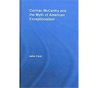 Cormac Mccarthy and the Myth of American Exceptionalism, Studies in Major Literary Authors John Cant (Auteur)