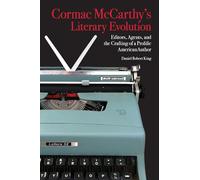 Cormac McCarthy's Literary Evolution: Editors, Agents, and the Crafting of a Prolific American Author