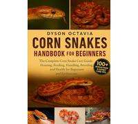 Corn Snakes Handbook For Beginners: The Complete Corn Snake Care Guide: Housing, Feeding, Handling, Breeding, and Health for Beginners and Enthusiasts