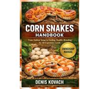 CORN SNAKES HANDBOOK: From Habitat Setup to Feeding, Health and Breeding for All Experience Levels