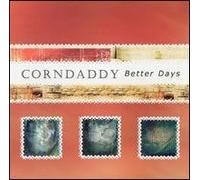Corndaddy - Better Days (UK Import)