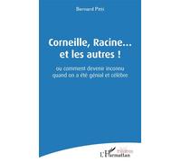 Corneille, Racine... et les autres ! Ou comment devenir inconnu quand on a été génial et célèbre - Bernard Pitti - L'harmattan - broché - Théâtre