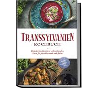 Cornelia Adem Transsylvanien Kochbuch: Die leckersten Rezepte der sieben (Poche)