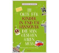 Cornelia Kuhner 111 Orte für Kinder in und um Hannover, die man gesehen (Poche)