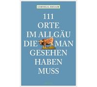 111 Orte Im Allgäu, Die Man Gesehen Haben Muss