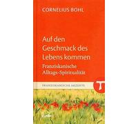 Cornelius Bohl Auf den Geschmack des Lebens kommen: Franziskanische Allt (Relié)