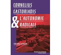 Cornélius Castoriadis et l'autonomie radicale