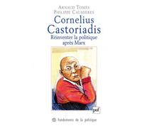 Cornelius Castoriadis - Réinventer La Politique Après Marx