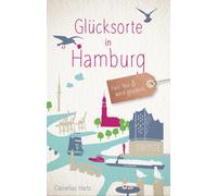 Cornelius Hartz Glücksorte in Hamburg: Fahr hin & werd glücklich (Neuauf (Poche)