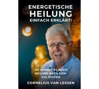 Cornelius van L Energetische Heilung - Einfach erklärt: Du kannst es auc (Relié)