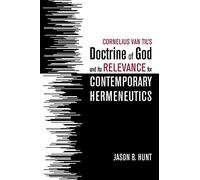 Cornelius Van Til's Doctrine Of God And Its Relevance For Contemporary Hermeneutics