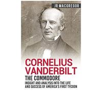 Cornelius Vanderbilt - The Commodore