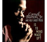 Cornell Burton Jr & Holy Ghost Posse - is Yo Mind Made Up