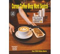 Corner Coffee Shop Word Search: Large Print Edition that Offers Over 1,000 Hidden Words Served from a Menu of Flavors Changing with the Seasons. This book is here for Your Daily Fix or Something New