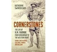 Cornerstones: The Life Of H.M. Farmar, From Omdurman To The Western Front