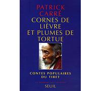 Cornes de lièvre et Plumes de tortue. Contes populaires du Tibet