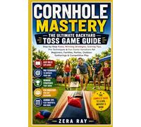 CORNHOLE MASTERY: THE ULTIMATE BACKYARD TOSS GAME GUIDE