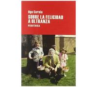 Cornia, U: Sobre La Felicidad A Ultranza