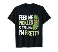 Cornichons et cornichons à l'aneth, donne-moi des cornichons et dis-moi que je suis jolie T-Shirt