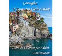 Corniglia: Il Borgo tra Cielo e Mare: Libro da Colorare per Adulti