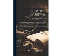 Cornish Worthies: Preludes. Introduction. Ralph Allen. John Anstis. The Arundells Of Lanherne, Trerice And Tolverne. The Bassets Of Tehi
