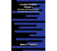 Cornish Worthies: Sketches of Some Eminent Cornish Men and Families, Volume 1