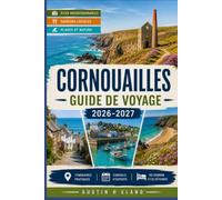 CORNOUAILLES GUIDE DE VOYAGE 2026-2027: Une approche locale de la côte sud-ouest accidentée de l'Angleterre