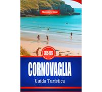 CORNOVAGLIA Guida Turistica 2025-2026: Esplora la costa e le città costiere del sud-ovest dell'Inghilterra