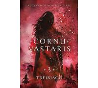 Cornu Vastaris 3 - Treibjagd: Band 3 des vierteiligen Romans. Packende Fantasy über die Wirren der Grenzlande und die Reise einer ungewöhnlichen Heldengruppe.