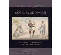 Cornua de Pompéi Trompettes romaines de la gladiature - Christophe Vendries - Presses Universitaires Rennes - broché - Essai